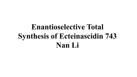 Enantioselective Total Synthesis of Ecteinascidin 743