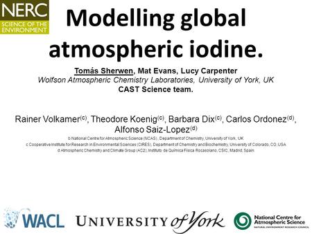 Tomás Sherwen, Mat Evans, Lucy Carpenter Wolfson Atmospheric Chemistry Laboratories, University of York, UK CAST Science team. Rainer Volkamer (c), Theodore.