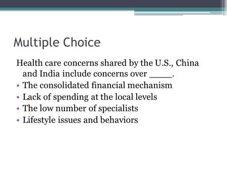 Multiple Choice Health care concerns shared by the U.S., China and India include concerns over ____. The consolidated financial mechanism    Lack of spending.