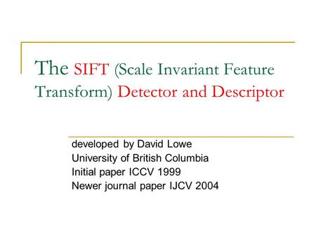 The SIFT (Scale Invariant Feature Transform) Detector and Descriptor