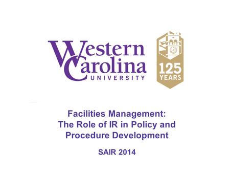 Facilities Management: The Role of IR in Policy and Procedure Development SAIR 2014.