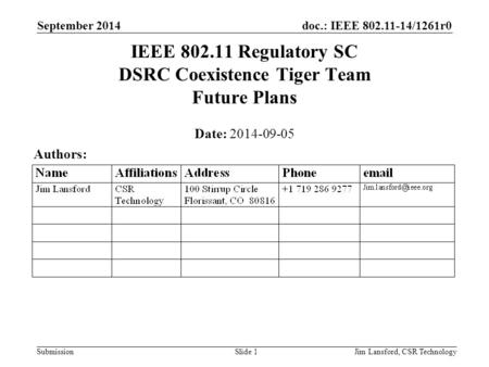 Doc.: IEEE 802.11-14/1261r0 Submission September 2014 Jim Lansford, CSR TechnologySlide 1 IEEE 802.11 Regulatory SC DSRC Coexistence Tiger Team Future.