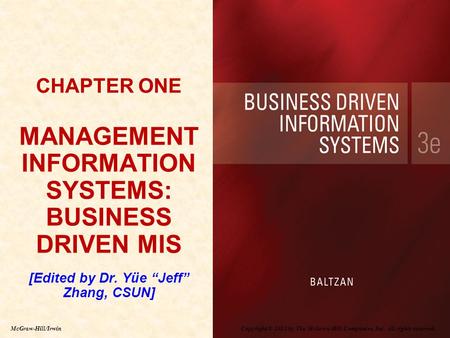 Copyright © 2012 by The McGraw-Hill Companies, Inc. All rights reserved. McGraw-Hill/Irwin CHAPTER ONE MANAGEMENT INFORMATION SYSTEMS: BUSINESS DRIVEN.