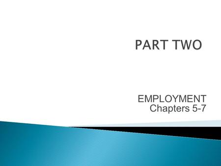 PART TWO EMPLOYMENT Chapters 5-7.