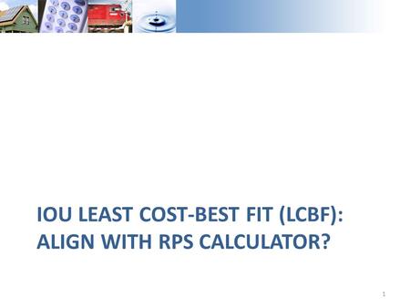 IOU LEAST COST-BEST FIT (LCBF): ALIGN WITH RPS CALCULATOR? 1.