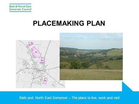 Bath and North East Somerset – The place to live, work and visit PLACEMAKING PLAN.