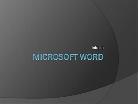 Intro to Microsoft Word.