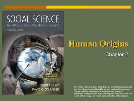 Human Origins Chapter 2 This multimedia product and its contents are protected under copyright law. The following are prohibited by law: any public performances.