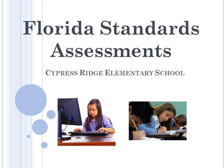 C YPRESS R IDGE E LEMENTARY S CHOOL Florida Standards Assessments.