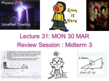 Lecture 31: MON 30 MAR Review Session : Midterm 3 Physics 2113 Jonathan Dowling.