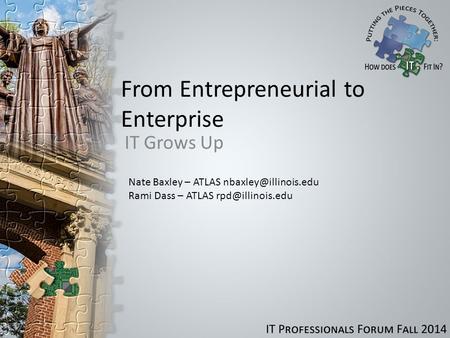 From Entrepreneurial to Enterprise IT Grows Up Nate Baxley – ATLAS Rami Dass – ATLAS