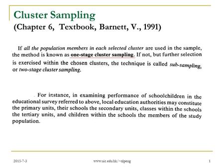 2015-7-3 www.uic.edu.hk/~xlpeng 1 Cluster Sampling (Chapter 6, Textbook, Barnett, V., 1991)