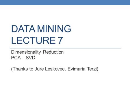 DATA MINING LECTURE 7 Dimensionality Reduction PCA – SVD