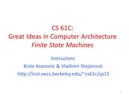 CS 61C: Great Ideas in Computer Architecture Finite State Machines