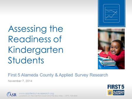 Assessing the Readiness of Kindergarten Students First 5 Alameda County & Applied Survey Research www.appliedsurveyresearch.org Locations on the Central.