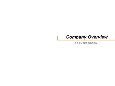 Company Overview SS ENTERPRISES. - WE GENERATE FUTURE…