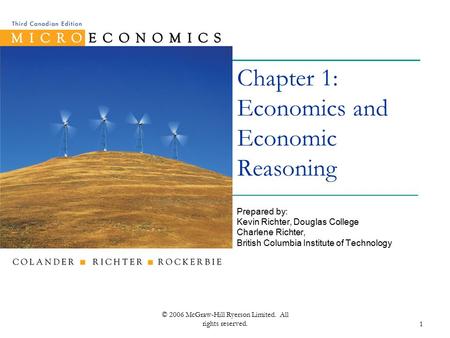 © 2006 McGraw-Hill Ryerson Limited. All rights reserved.1 Chapter 1: Economics and Economic Reasoning Prepared by: Kevin Richter, Douglas College Charlene.