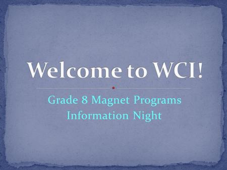 Grade 8 Magnet Programs Information Night. “ To value diversity, work towards excellence and inspire a passion for living.”