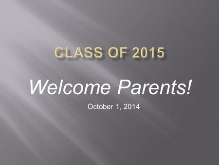 Welcome Parents! October 1, 2014. CASELOADCOUNSELORWORK HOURSQ & A period A – HWILSON x.2254 Daily 8:50am – 4:00pm Daily 10 th period J – KPEDRICK x.2222.
