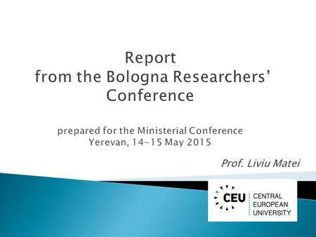 Prof. Liviu Matei. I. The Bologna Process Researchers’ Conference I. Main conclusions and recommendations from the second edition of the Conference.
