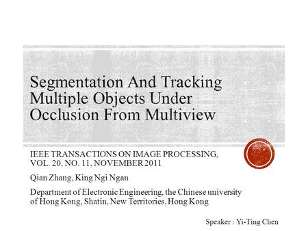 IEEE TRANSACTIONS ON IMAGE PROCESSING, VOL. 20, NO. 11, NOVEMBER 2011 Qian Zhang, King Ngi Ngan Department of Electronic Engineering, the Chinese university.