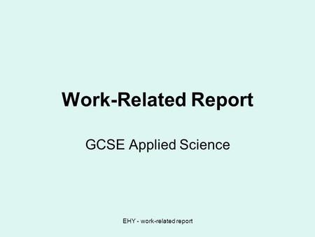 EHY - work-related report Work-Related Report GCSE Applied Science.
