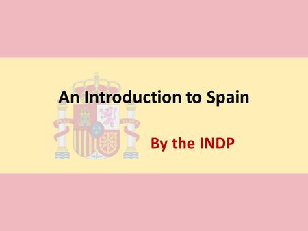 An Introduction to Spain By the INDP. Key Facts The Spanish name for Spain is España The population of Spain in 2012 was about 47 million The currency.