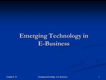 Chapter # 01 1 Emerging Technology in E-Business.