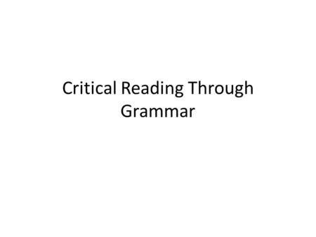 Critical Reading Through Grammar. Essential Questions How can I teach discrete skills for application, retention, and transfer? How can I combine rigor.