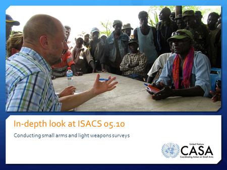 In-depth look at ISACS 05.10 Conducting small arms and light weapons surveys.