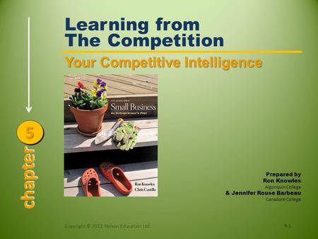 Your Competitive Intelligence Learning from The Competition 5-1 Copyright © 2011 Nelson Education Ltd. chapter 55 Prepared by Ron Knowles Algonquin College.