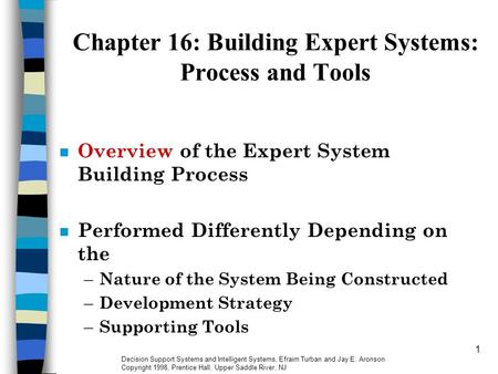 Decision Support Systems and Intelligent Systems, Efraim Turban and Jay E. Aronson Copyright 1998, Prentice Hall, Upper Saddle River, NJ 1 Chapter 16: