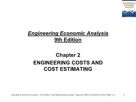 Engineering Economic Analysis - Ninth Edition Newna/Eschenbach/Lavelle Copyright 2004 by Oxford University Press, Inc.1 Engineering Economic Analysis 9th.