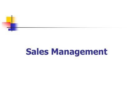 Sales Management. SALES The Exchange of Goods or Services for an Amount of Money or Its Equivalent.