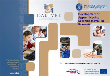 Development of Apprenticeship Learning in IVET in Romania 557135-EPP-1-2014-1-RO-EPPKA3-APPREN.