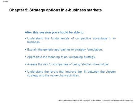 Slide 5.1 Tawfik Jelassi and Albrecht Enders, Strategies for e-Business, 2 nd edition, © Pearson Education Limited 2008 Chapter 5: Strategy options in.