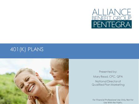 401(K) PLANS Presented by: Mary Read, CPC, QPA National Director of Qualified Plan Marketing For Financial Professional Use Only. Not For Use With the.
