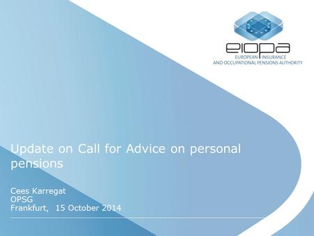 Update on Call for Advice on personal pensions Cees Karregat OPSG Frankfurt, 15 October 2014.
