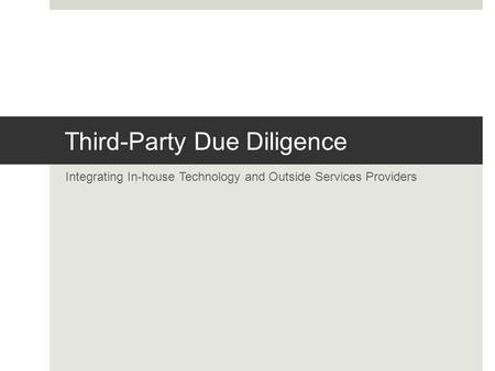 Third-Party Due Diligence Integrating In-house Technology and Outside Services Providers.