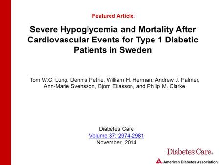 Severe Hypoglycemia and Mortality After Cardiovascular Events for Type 1 Diabetic Patients in Sweden Featured Article: Tom W.C. Lung, Dennis Petrie, William.