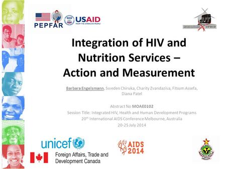 Integration of HIV and Nutrition Services – Action and Measurement Barbara Engelsmann, Sweden Chiruka, Charity Zvandaziva, Fitsum Assefa, Diana Patel Abstract.