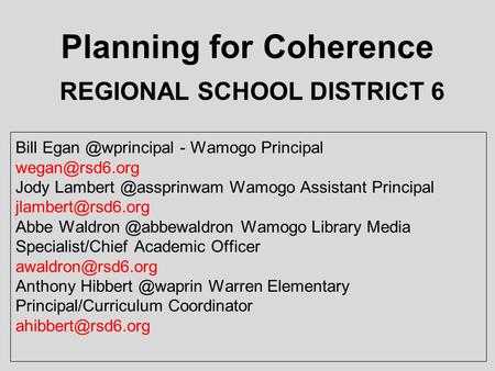 Planning for Coherence Bill - Wamogo Principal Jody Wamogo Assistant Principal Abbe.