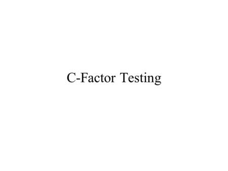C-Factor Testing.