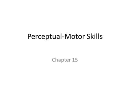 Perceptual-Motor Skills