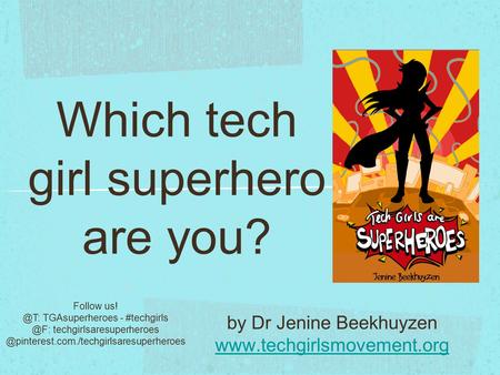 Which tech girl superhero are you? by Dr Jenine Beekhuyzen  Follow TGAsuperheroes - techgirlsaresuperheroes.