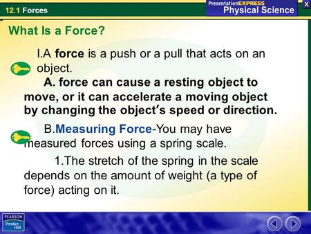 What Is a Force? I.A force is a push or a pull that acts on an object.