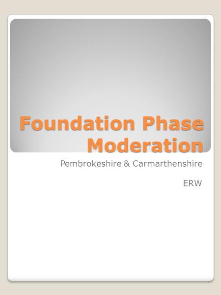 Foundation Phase Moderation Pembrokeshire & Carmarthenshire ERW.