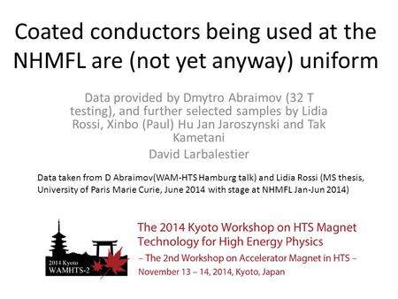 Coated conductors being used at the NHMFL are (not yet anyway) uniform Data provided by Dmytro Abraimov (32 T testing), and further selected samples by.