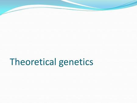 Theoretical genetics. Starter - Definitions A unit or section of DNA that is inherited and encodes a particular protein Gene - Allele - The form of a.