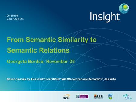From Semantic Similarity to Semantic Relations Georgeta Bordea, November 25 Based on a talk by Alessandro Lenci titled “Will DS ever become Semantic?”,